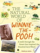 The natural world of Winnie-the-Pooh : a walk through the forest that inspired the Hundred Acre Wood /