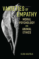 Varieties of empathy : moral psychology and animal ethics /