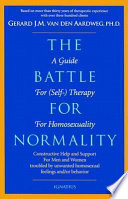 The battle for normality : a guide for (self- ) therapy for homosexuality /
