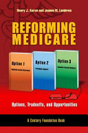 Reforming medicare : options, tradeoffs, and opportunities /