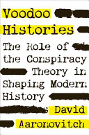 Voodoo histories : the role of the conspiracy theory in shaping modern history /