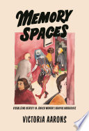 Memory Spaces : Visualizing Identity in Jewish Women's Graphic Narratives /