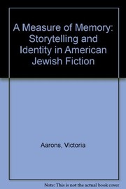 A measure of memory : storytelling and identity in American Jewish fiction /