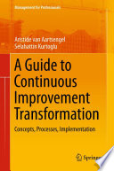 A guide to continuous improvement transformation : concepts, processes, implementation /