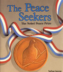 The peace seekers : the Nobel Peace Prize /