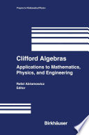 Clifford Algebras : Applications to Mathematics, Physics, and Engineering /