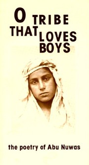 O tribe that loves boys : the poetry of Abu Nuwas /