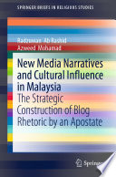 New Media Narratives and Cultural Influence in Malaysia : The Strategic Construction of Blog Rhetoric by an Apostate  /