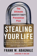 Stealing your life : the ultimate identity theft prevention plan /