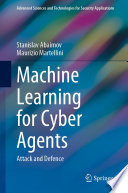 Machine Learning for Cyber Agents : Attack and Defence /