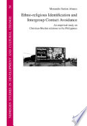 Ethno-religious identification and intergroup contact avoidance : an empirical study on Christian-Muslim relations in the Philippines /