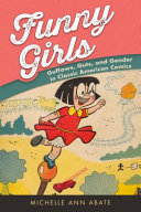 Funny girls : guffaws, guts, and gender in classic American comics /