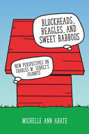 Blockheads, beagles, and sweet babboos : new perspectives on Charles M. Schulz's Peanuts /