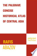 The Palgrave Concise Historical Atlas of Central Asia /