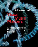 Visual music masters : abstract explorations of past and present artists /