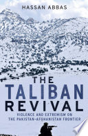 The Taliban revival : violence and extremism on the Pakistan-Afghanistan frontier /