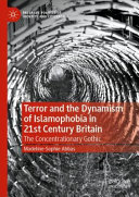 Terror and the dynamism of Islamophobia in 21st century Britain : the concentrationary gothic /