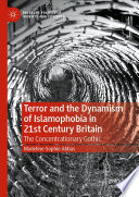 Terror and the Dynamism of Islamophobia in 21st Century Britain	 : The Concentrationary Gothic /