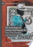 The Economies of Serious and Popular Art : How They Diverged and Reunited /