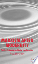Marxism After Modernity : Politics, Technology and Social Transformation /