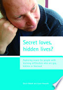 Secret loves, hidden lives? : exploring issues for people with learning difficulties who are gay, lesbian or bisexual /