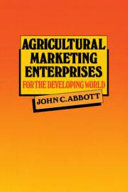 Agricultural marketing enterprises for the developing world : with case studies of indigenous private, transnational, co-operative, and parastatal enterprise /