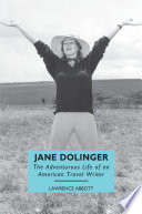 Jane Dolinger : The Adventurous Life of an American Travel Writer /