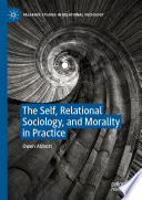 The Self, Relational Sociology, and Morality in Practice /
