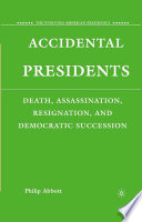 Accidental Presidents : Death, Assassination, Resignation, and Democratic Succession /