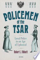 Policemen of the tsar : local police in an age of upheaval /