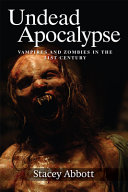 Undead apocalypse : vampires and zombies in the 21st century /