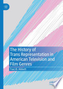 The History of Trans Representation in American Television and Film Genres /