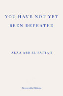 You have not yet been defeated : selected works 2011-2019 /
