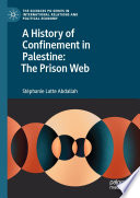 A History of Confinement in Palestine: The Prison Web /