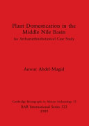 Plant domestication in the Middle Nile Basin : an archaeoethnobotanical case study /