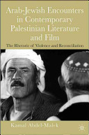 The rhetoric of violence : Arab-Jewish encounters in contemporary Palestinian literature and film /