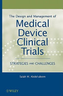 The design and management of medical device clinical trials : strategies and challenges /