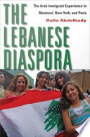 The Lebanese diaspora : the Arab immigrant experience in Montreal, New York, and Paris /