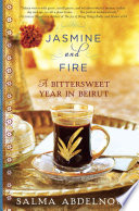 Jasmine and fire : a bittersweet year in Beirut /