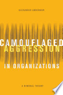 Camouflaged aggression in organizations : a bimodal theory /