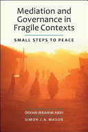 Mediation and governance in fragile contexts : small steps to peace /