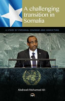 A challenging transition in Somalia : a story of personal courage and conviction /