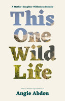 This one wild life : a mother-daughter wilderness memoir /