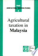 Agricultural taxation in Malaysia : a report prepared for the Policy Analysis Division, FAO Economic and Social Policy Department /