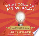 What color is my world? : the lost history of African-American inventors /