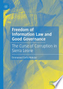 Freedom of Information Law and Good Governance : The Curse of Corruption in Sierra Leone /