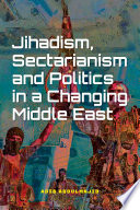 Jihadism, sectarianism and politics in a changing Middle East /