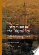 Extremism in the digital era : the media discourse of terrorist groups in the Middle East /