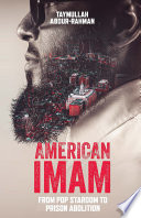 American imam : from pop stardom to prison abolition /