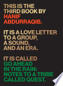 Go ahead in the rain : notes to A Tribe Called Quest /